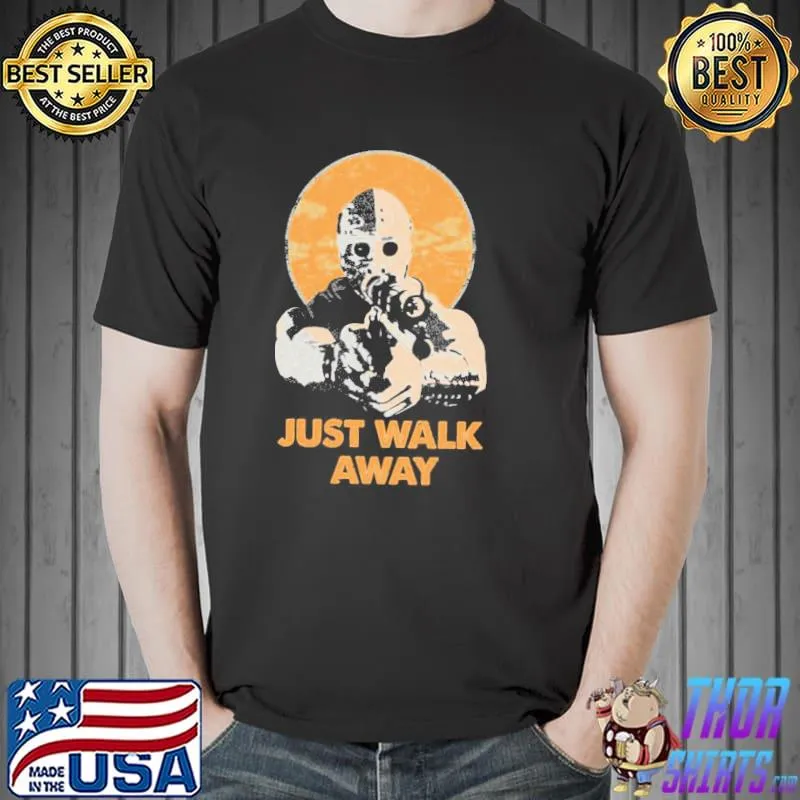 Mad max walk away shirt
