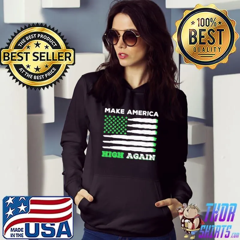Make America High Again Shirt Hoodie