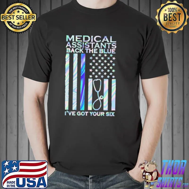 Medical Assistants Back The Blue I've Got Your Six Hologram Shirt Unisex