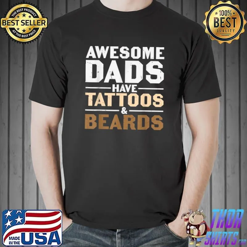 Mens Awesome Dads Have Tattoos And Beards Shirt Fathers Day T-Shirt Unisex