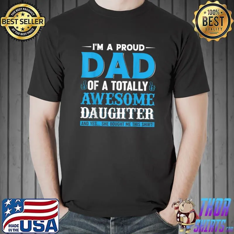 Mens I'm a Proud Dad of A Totally Awesome Daughter Fathers Day T-Shirt Unisex
