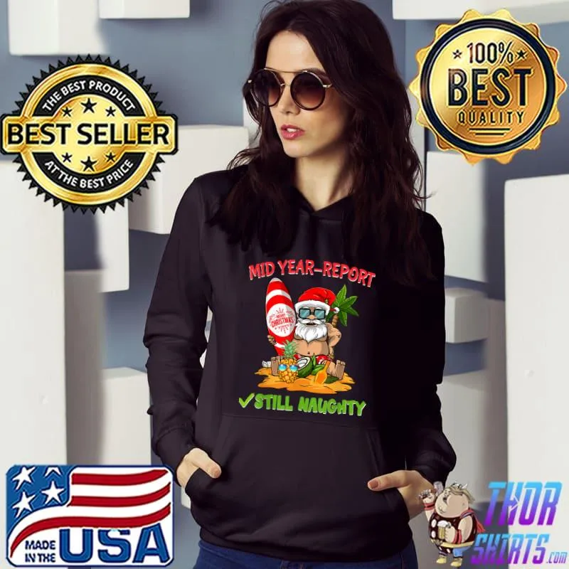 Mid Year Report Still Naughty Funny Christmas In July Santa T-Shirt Hoodie