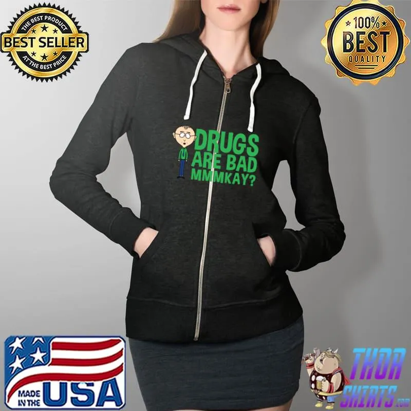 Mr Mackey Mkay Drugs Are Bad Mmmkay T-Shirt Full Zip Hooded