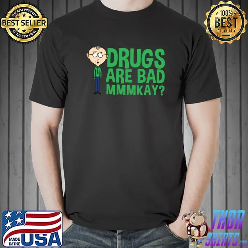 Mr Mackey Mkay Drugs Are Bad Mmmkay T-Shirt Unisex