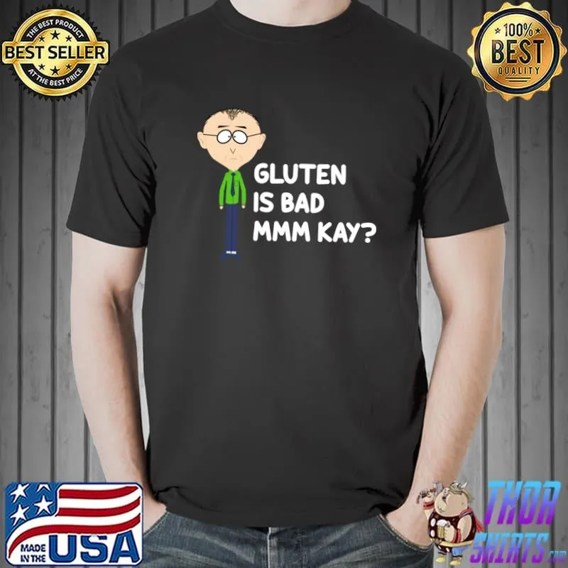 Mr Mackey Mkay Gluten Is Bad Mmm Kay T-Shirt Unisex