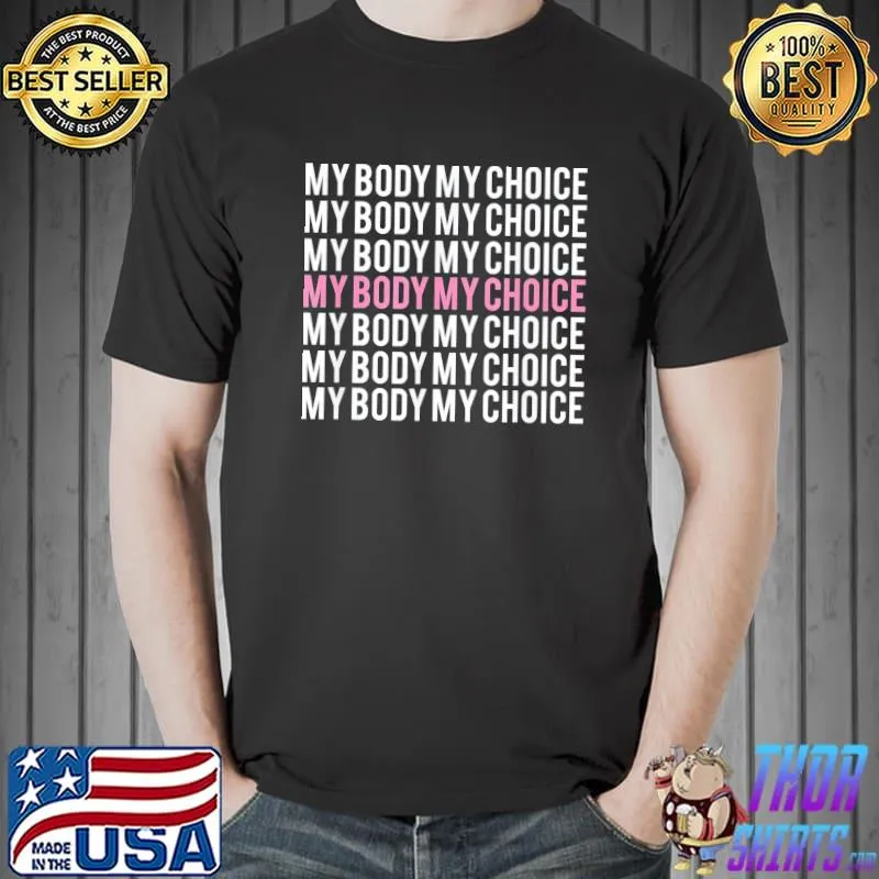 My body my choice pro choice reproductive rights shirt