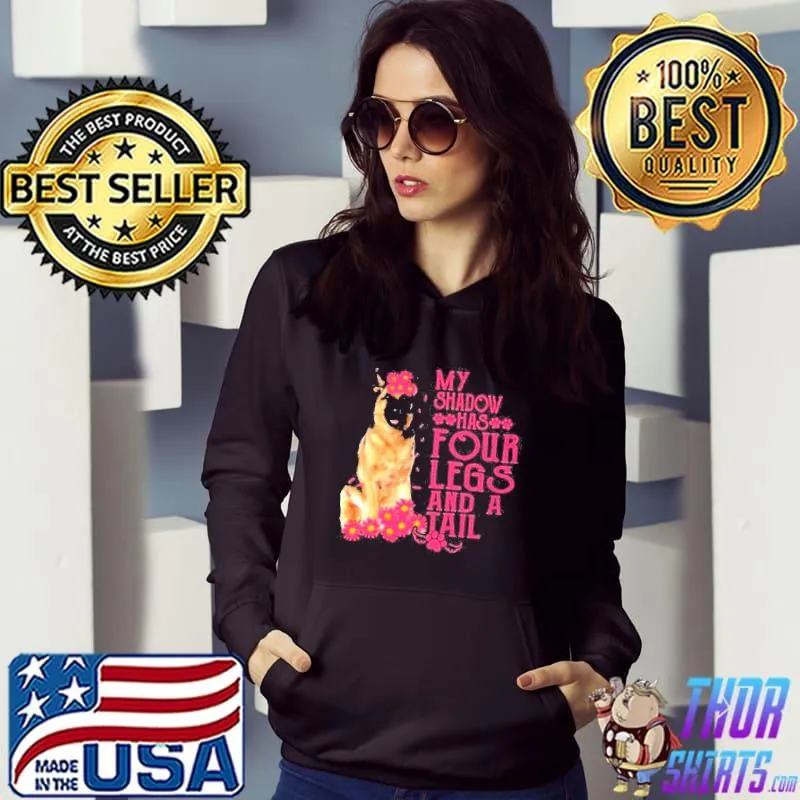 My shadow has four legs and a tail s Hoodie