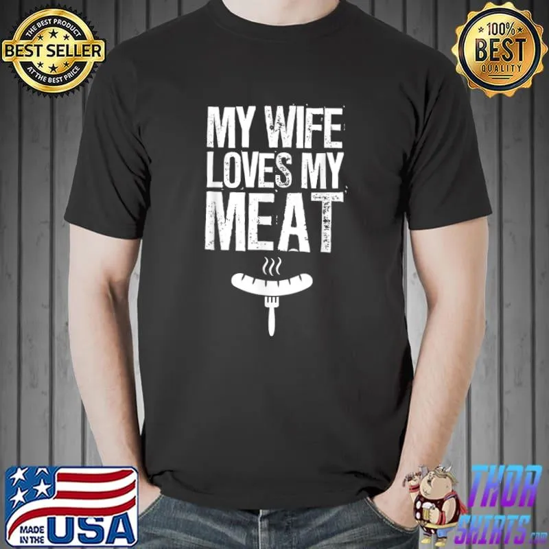 My Wife Loves My Meat Funny Grilling BBQ Lover T-Shirt Unisex