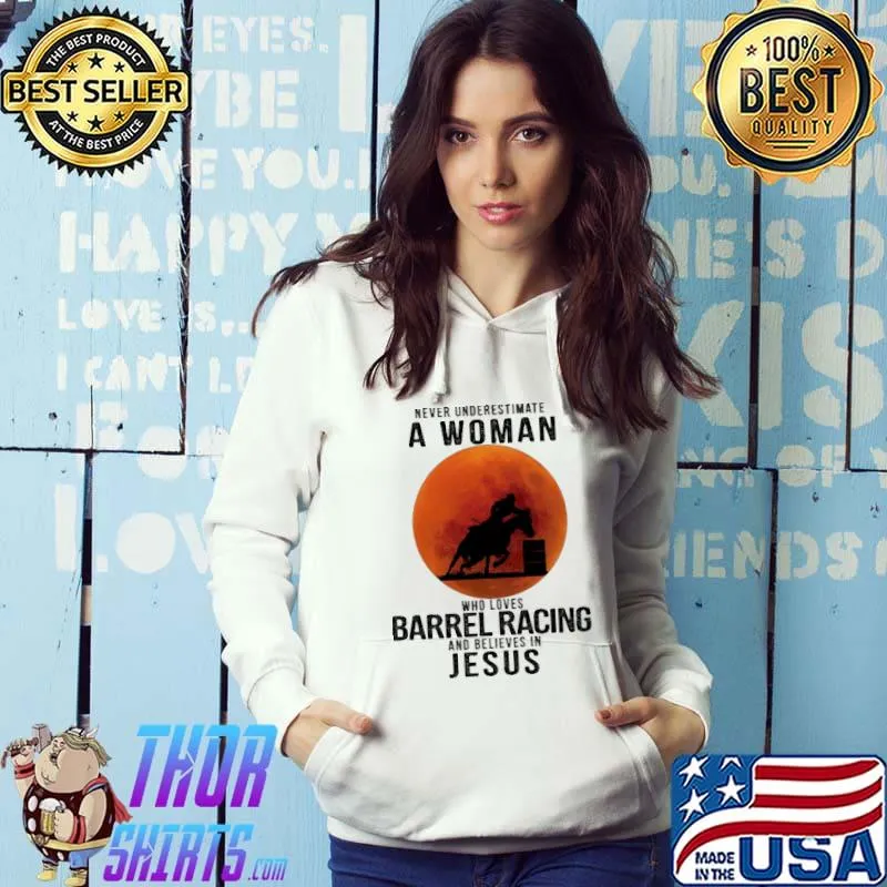 Never underestimate a woman who love barrel racing believe in jesus s Hoodie