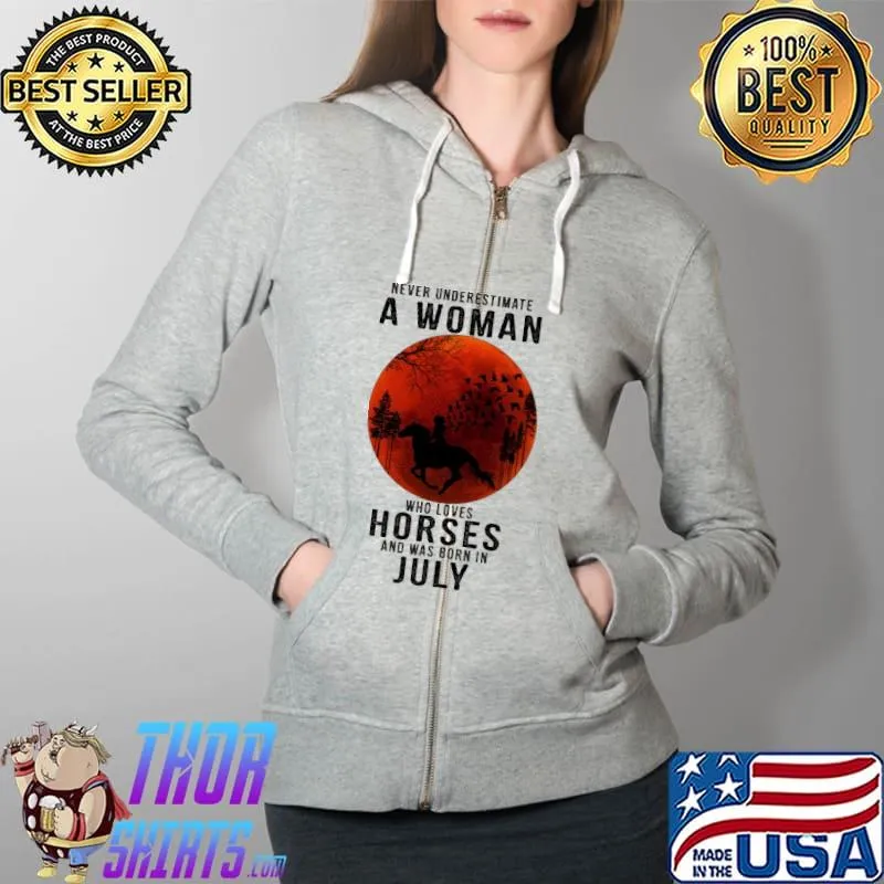 Never underestimate a woman who loves horses was born in July s Full Zip Hooded