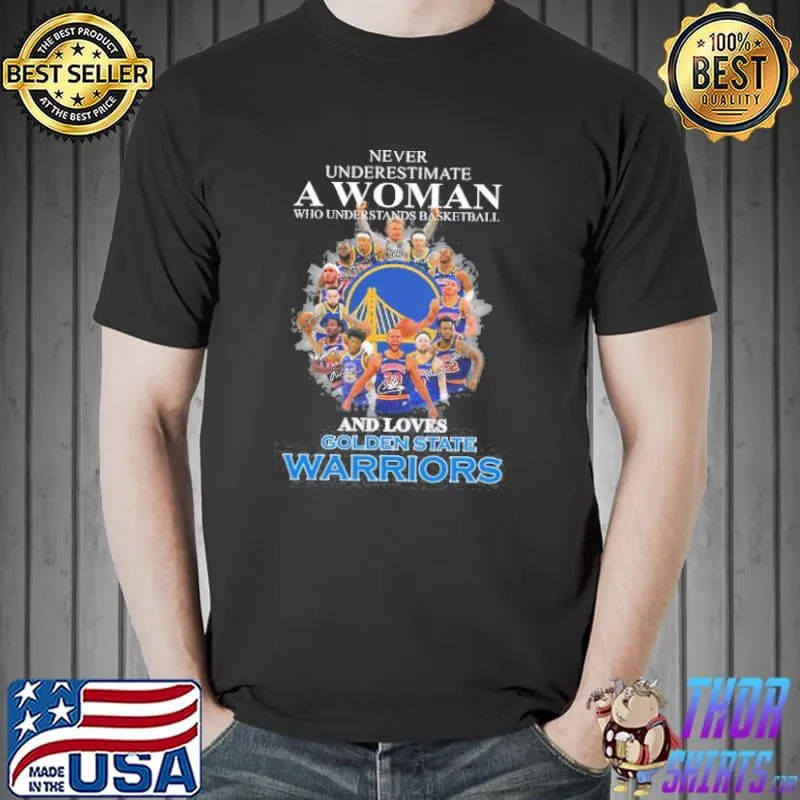 Never Underestimate A Woman Who Understands Basketball And Loves Golden State Warriors s Unisex