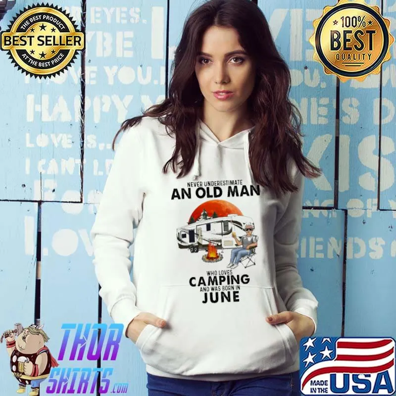 Never Underestimate An Old Man Who Loves Camping And Was Born In June Blood Moon Shirt
