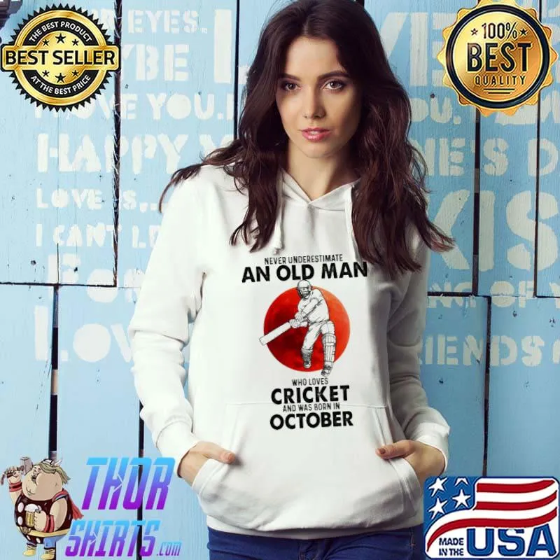 Never Underestimate An Old MAn Who Loves Cricket And Was Born In October Blood Moon Shirt Hoodie