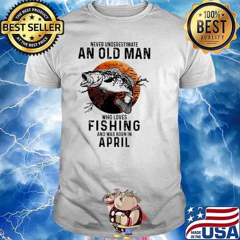 Never Underestimate An Old Man Who Loves Fishing And Was Born In April Blood Moon Shirt