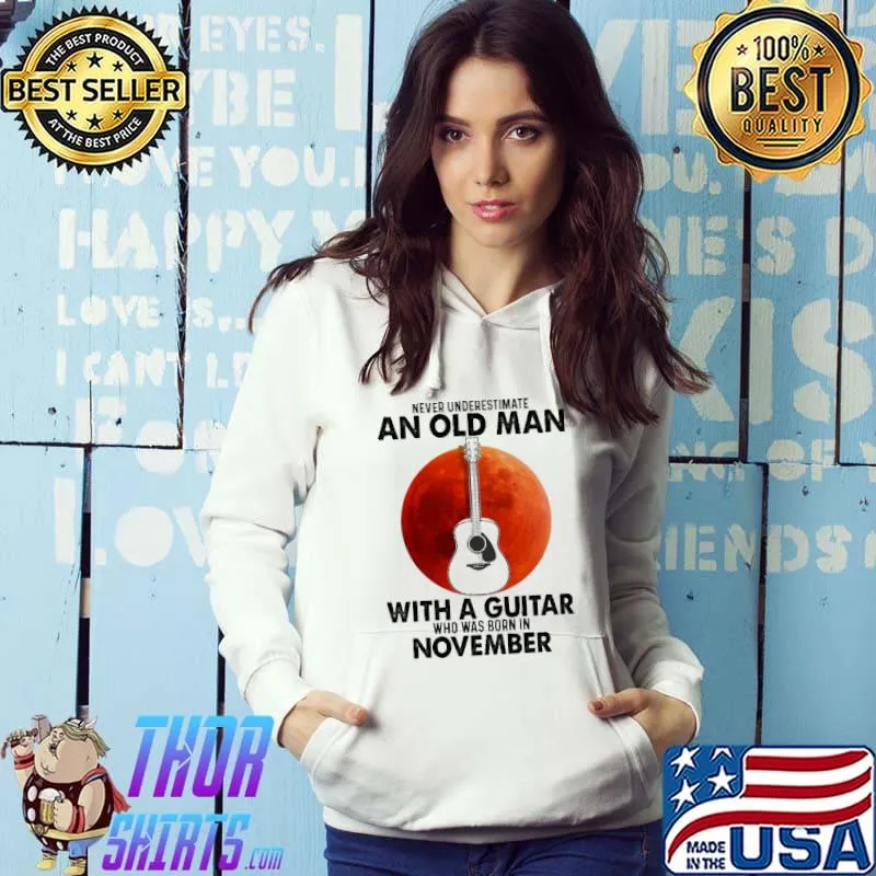 Never Underestimate An Old Man With A Guitar Who Was Born IN November Blood Moon Shirt Hoodie
