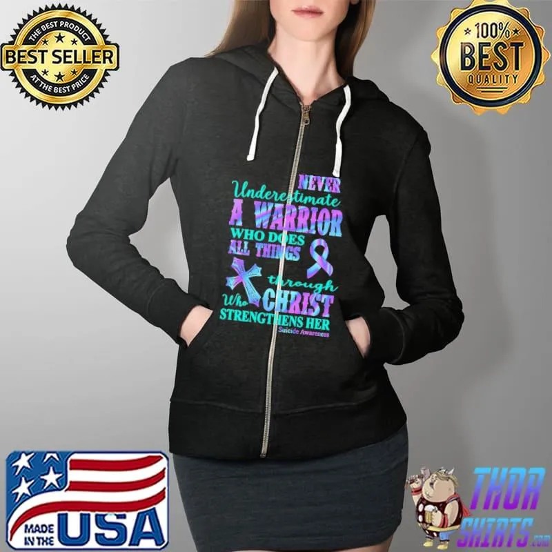 Never Underestimte A Warrior Who Does All Things Through Christ Strengthens Her Suicide Awareness Shirt Full Zip Hooded