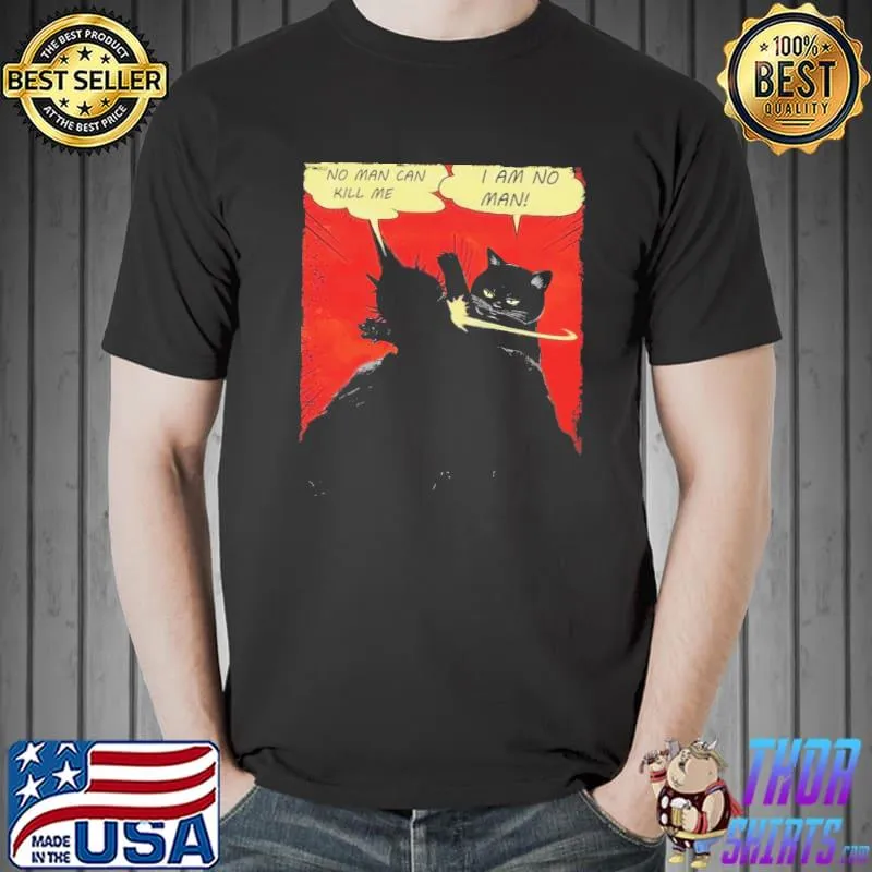 No Man Can Kill Me I Am No Man Cat Shirt