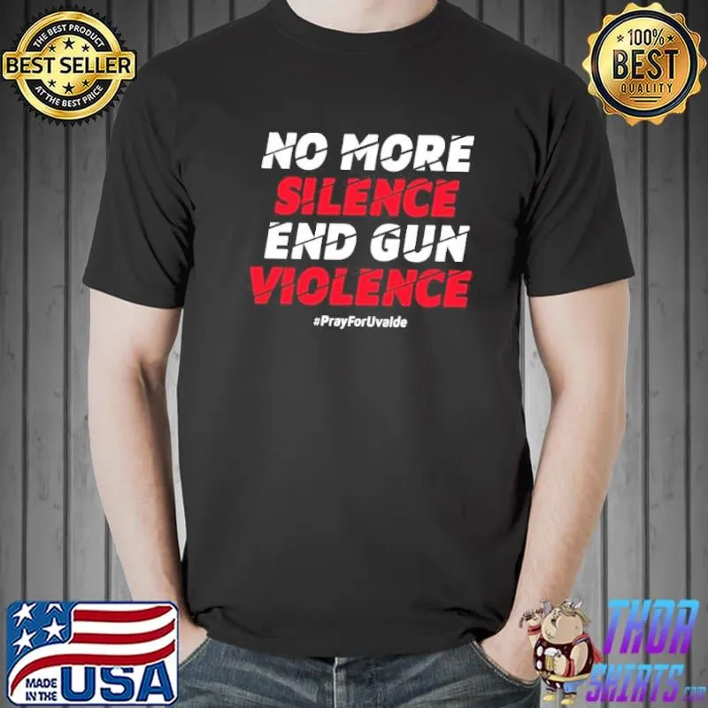No more silence end gun violence pray for uvalde shirt