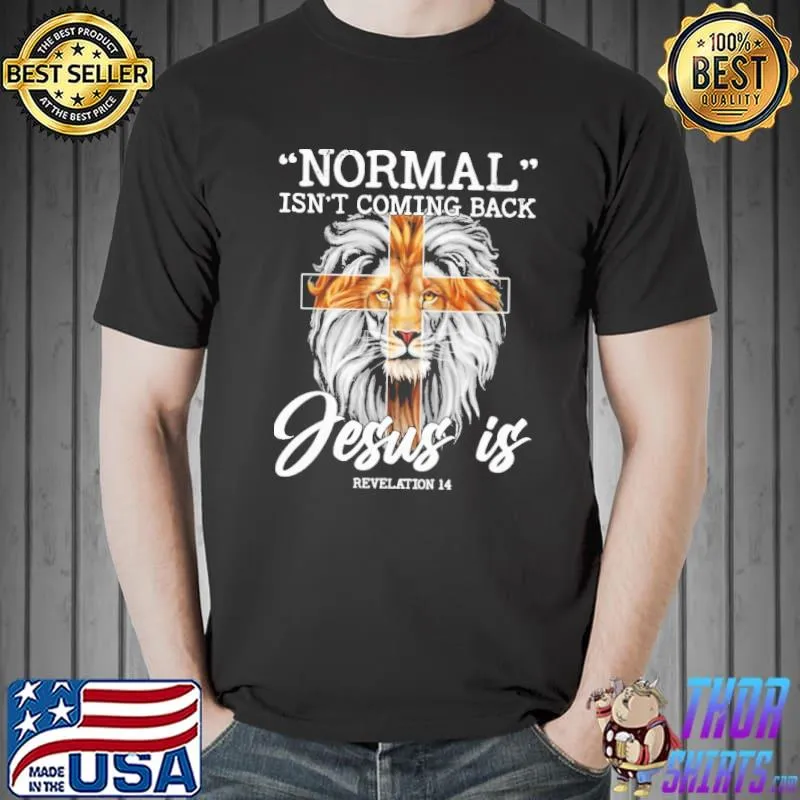 Normal isn't coming back jesus is revelation 14 Lion Shirt