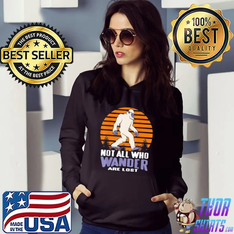 Not all who wander are lost bigfoot s Hoodie