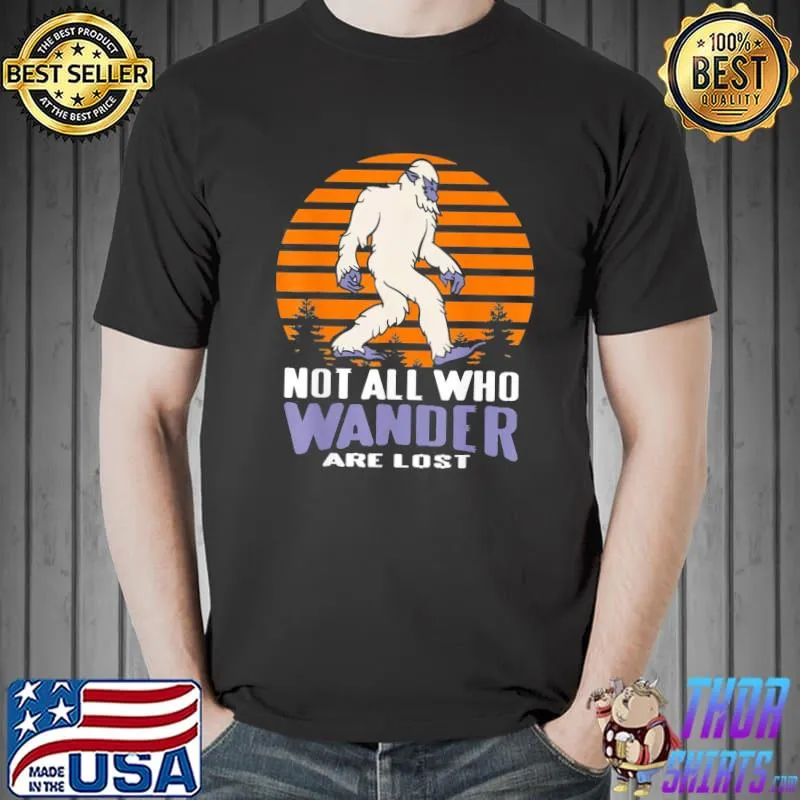 Not all who wander are lost bigfoot shirt