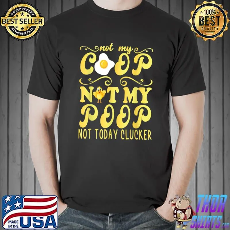 Not My Coop Not My Poop Funny Chicken Farmer Quote T-Shirt