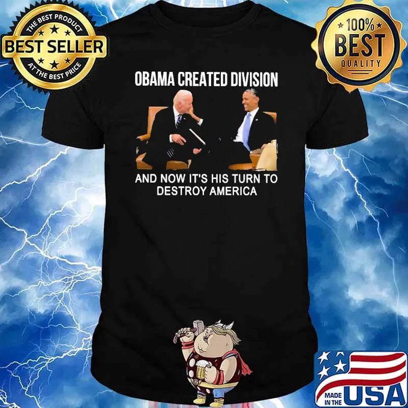 Obama created division it's his turn to destroy america biden shirt