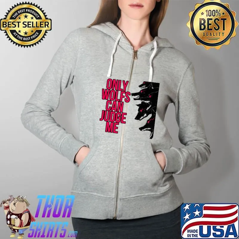 Only Dogs Can Judge Me T-Shirt Full Zip Hooded