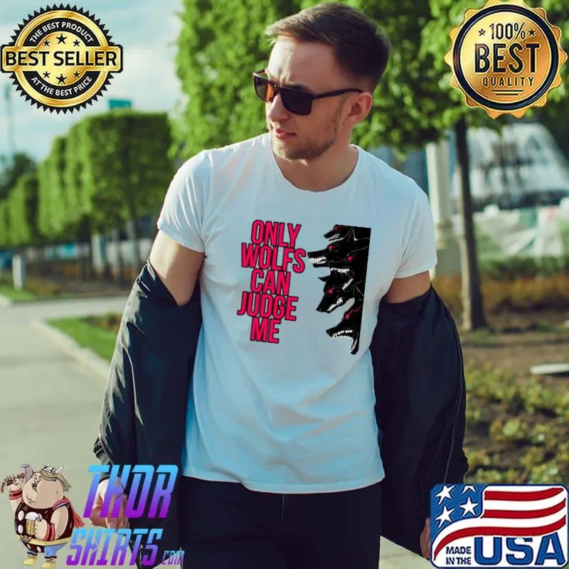 Only Dogs Can Judge Me T-Shirt Unisex