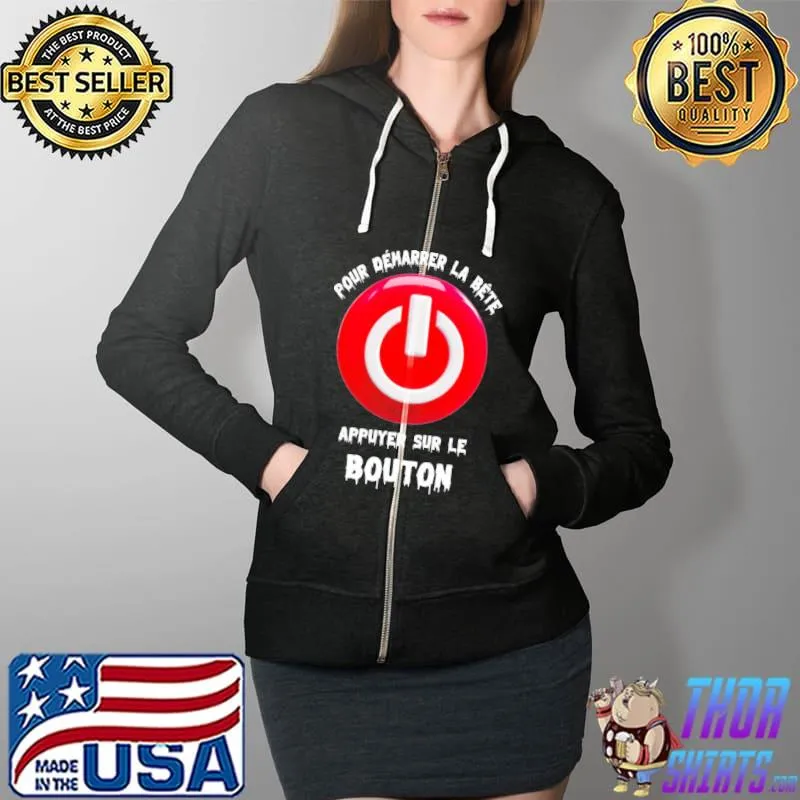 Pour Demarrer La Bete Appuyer Sur Le Bouton Shirt Full Zip Hooded