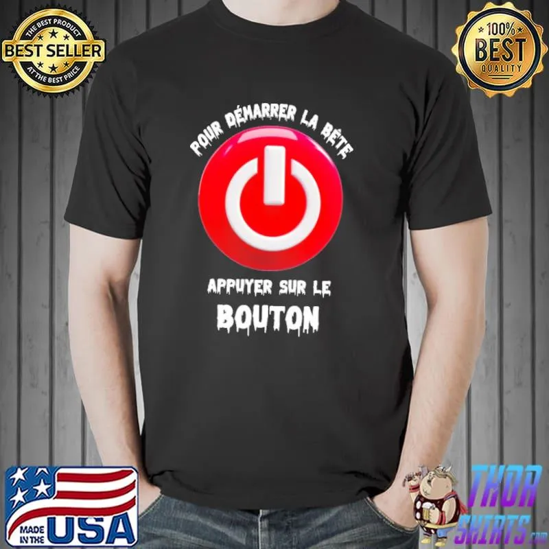 Pour Demarrer La Bete Appuyer Sur Le Bouton Shirt Unisex