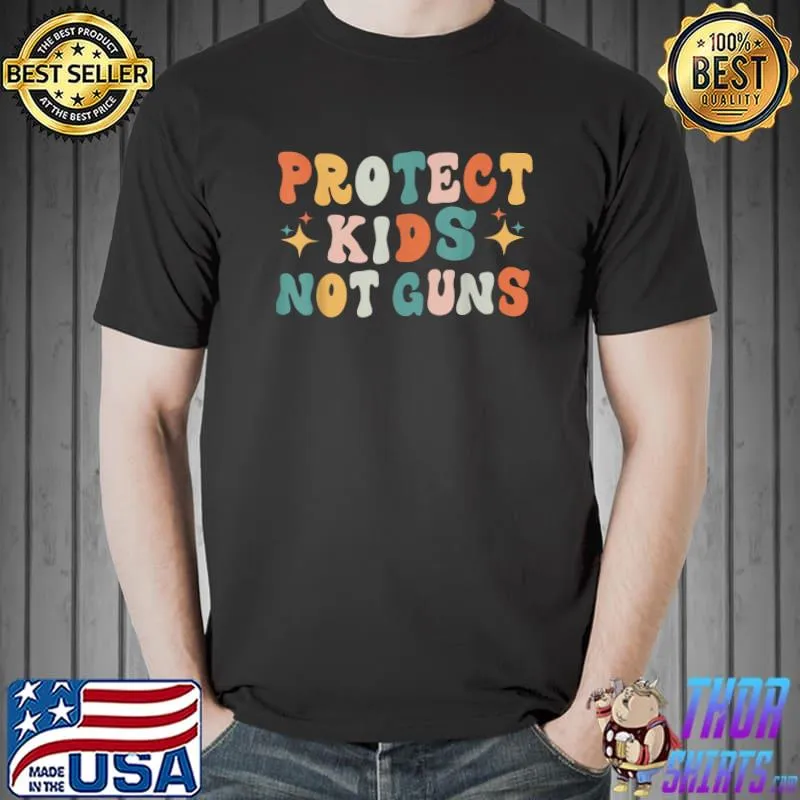 Protect Kids Not Guns Shirt For Men Women Gun Control T-Shirt