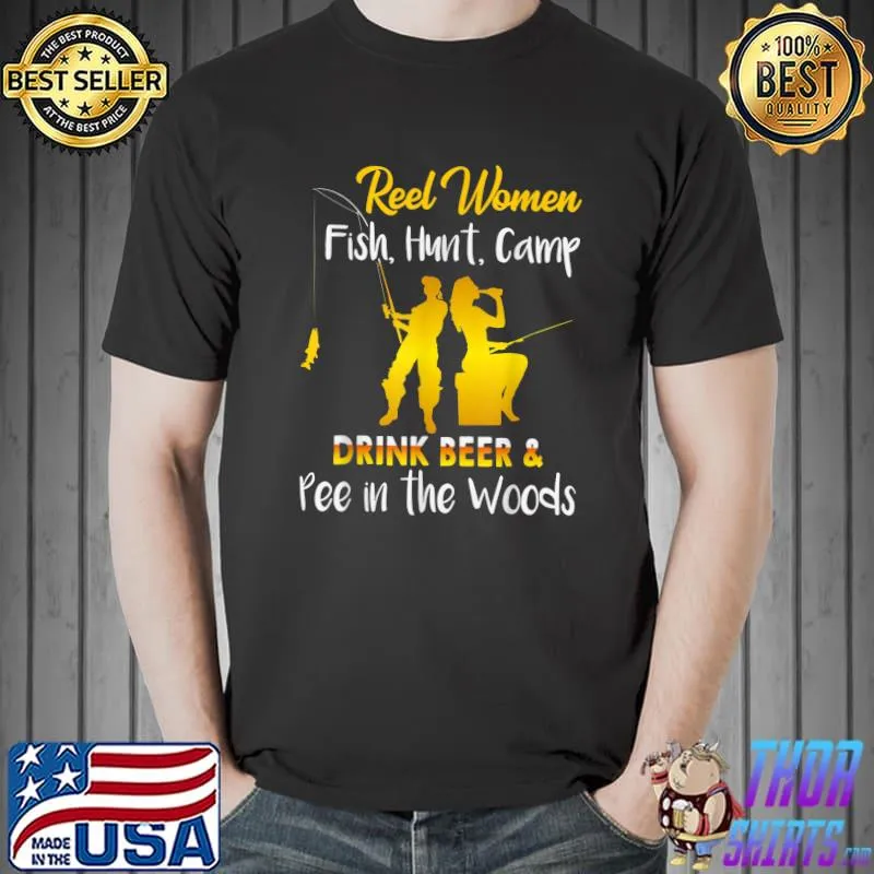 Reel women fish hunt camp drink beer and pee sarcastic T-Shirt Unisex