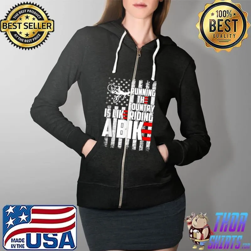 Running The Country Is Like Riding A Bike America flag T-Shirt Full Zip Hooded