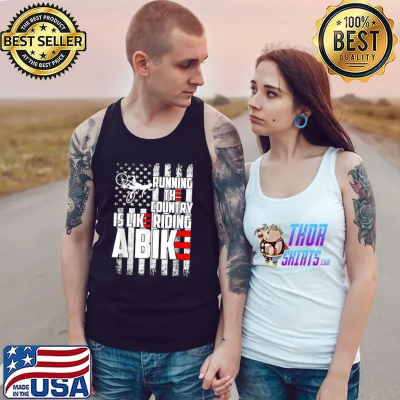 Running The Country Is Like Riding A Bike America flag T-Shirt Tank Top