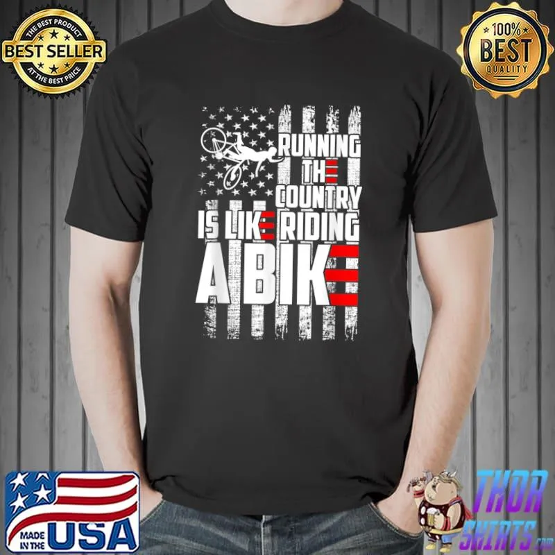 Running The Country Is Like Riding A Bike America flag T-Shirt