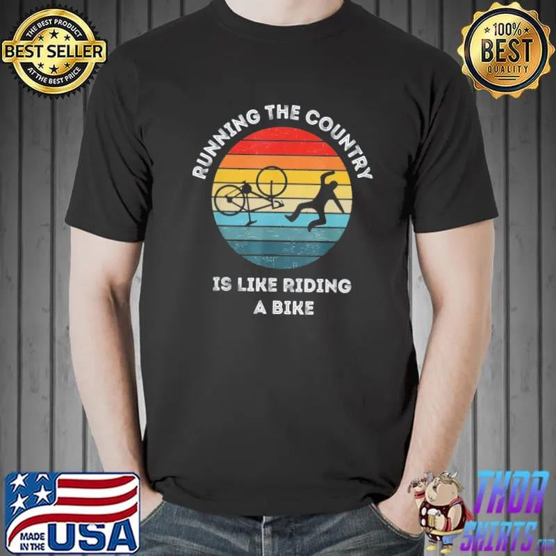 Running the country is like riding a bike American shirt