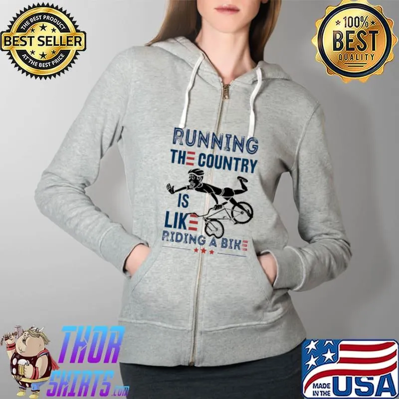 Running The Country Is Like Riding A Bike Art Shirt Full Zip Hooded