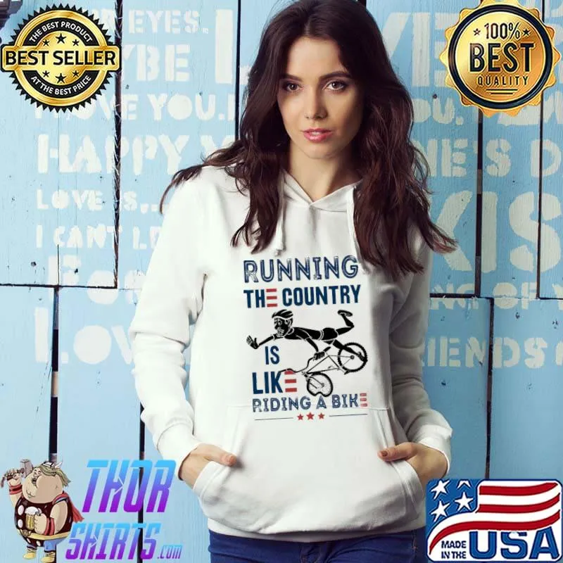 Running The Country Is Like Riding A Bike Art Shirt Hoodie