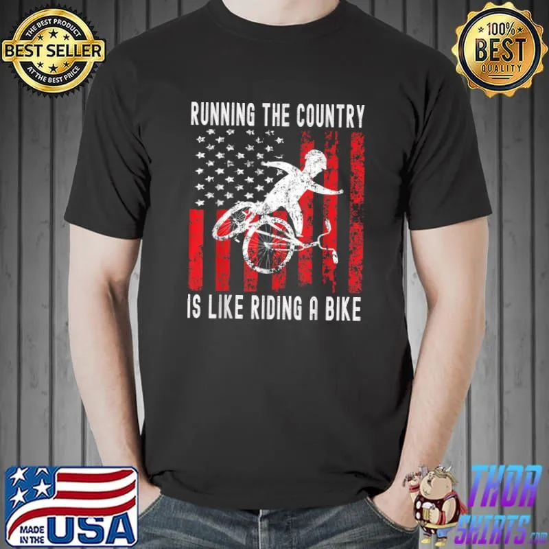 Running the country is like riding a bike funny sarcastic T-Shirt