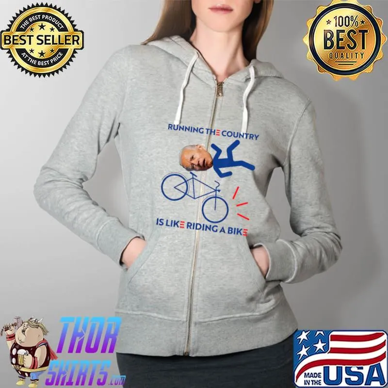 Running The Country Is Like Riding A Bike Joe Biden Funny T-Shirt Full Zip Hooded