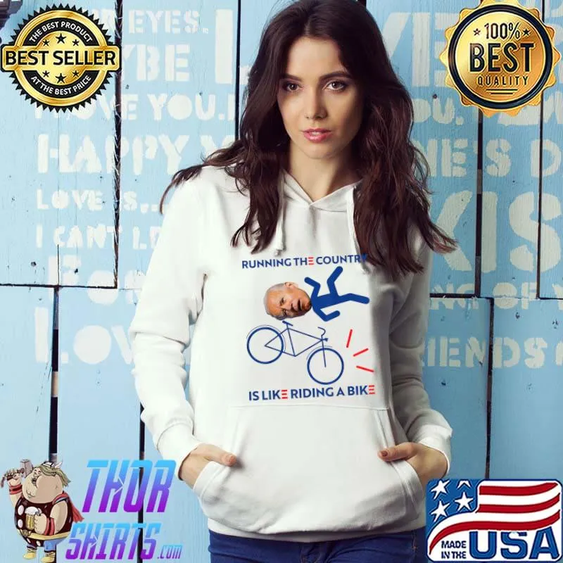 Running The Country Is Like Riding A Bike Joe Biden Funny T-Shirt Hoodie