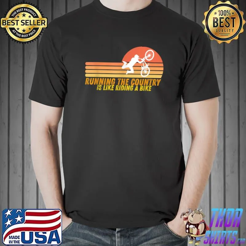 Running The Country Is Like Riding A Bike retro T-Shirt