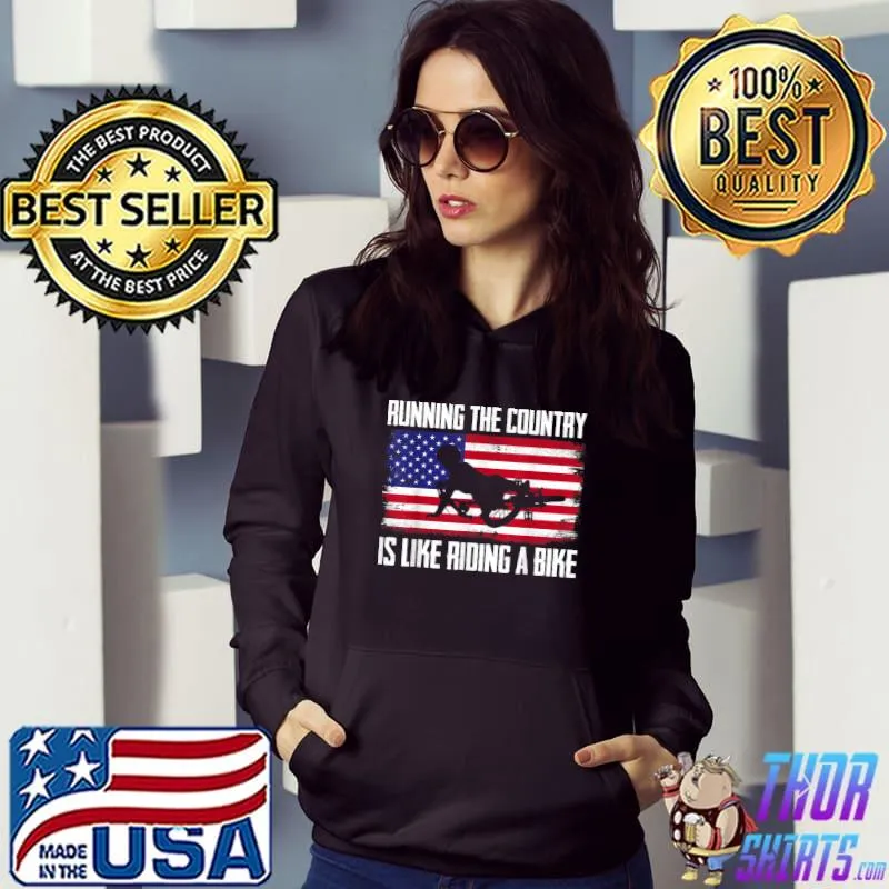 Running the country is like riding a bike T-Shirt Hoodie