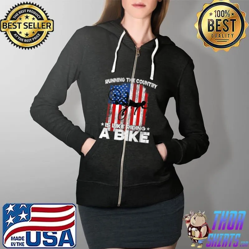 Running The Country Is Like Riding A Bike Tshirts T-Shirt Full Zip Hooded