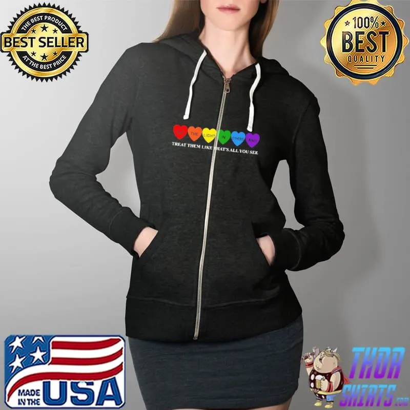 See The Light In Others And Treat Them Like That's All You See Shirt Full Zip Hooded