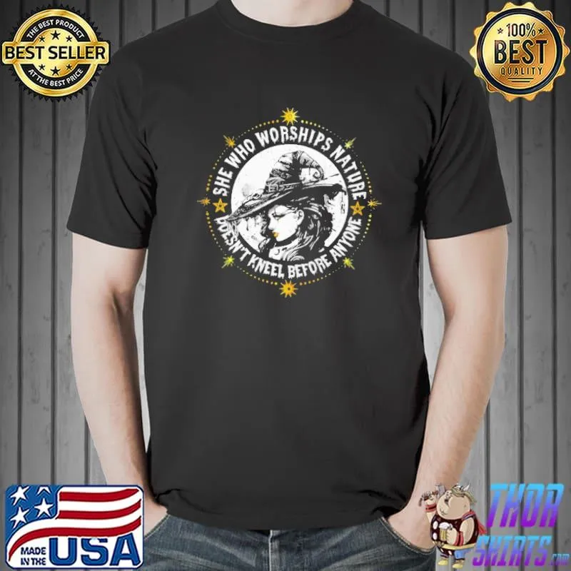 She Who Worships Nature Doesn't Kneel Before anyone Shirt