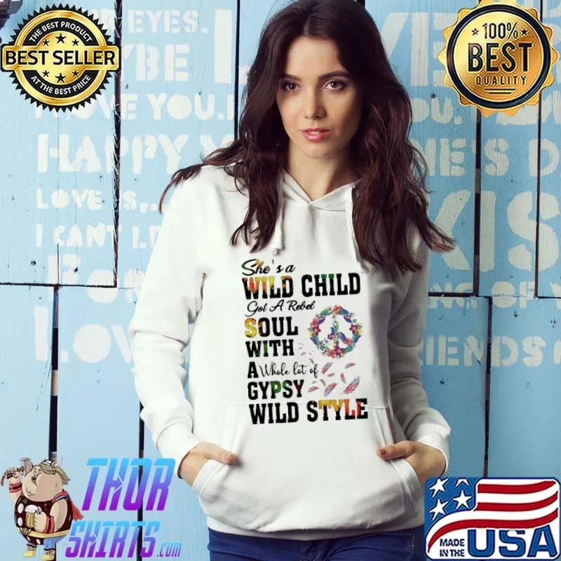 She's A Wild Child Got A Rebel Soul With A Whole Lot Of Gypsy Wild Style Shirt Hoodie
