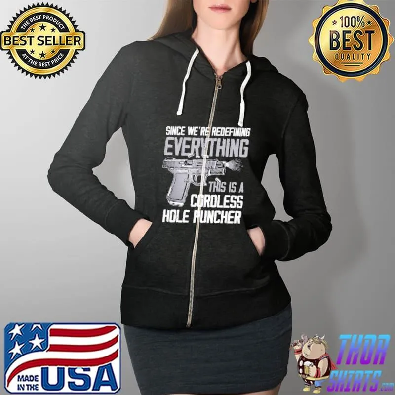 Since we're redefining everything coroless hole puncher s Full Zip Hooded