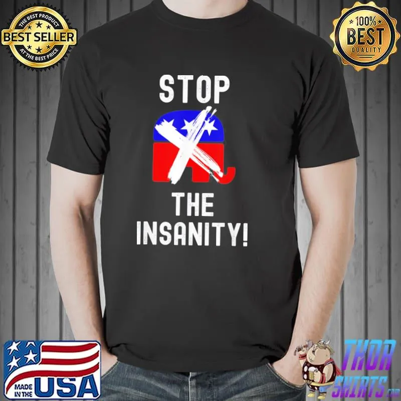 Stop the insanity political statement shirt